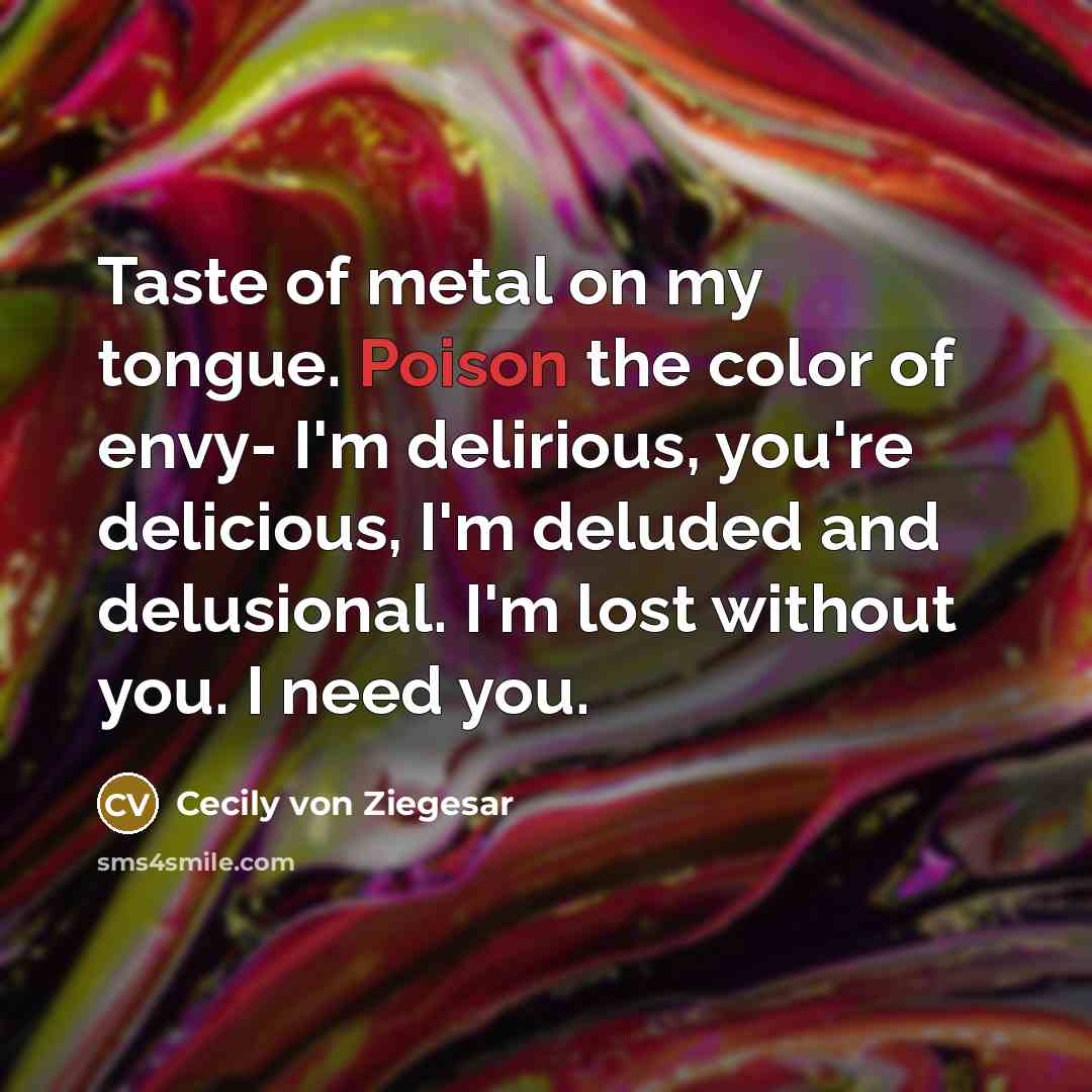 “Taste of metal on my tongue. Poison the color of…” quote by Cecily von Ziegesar
