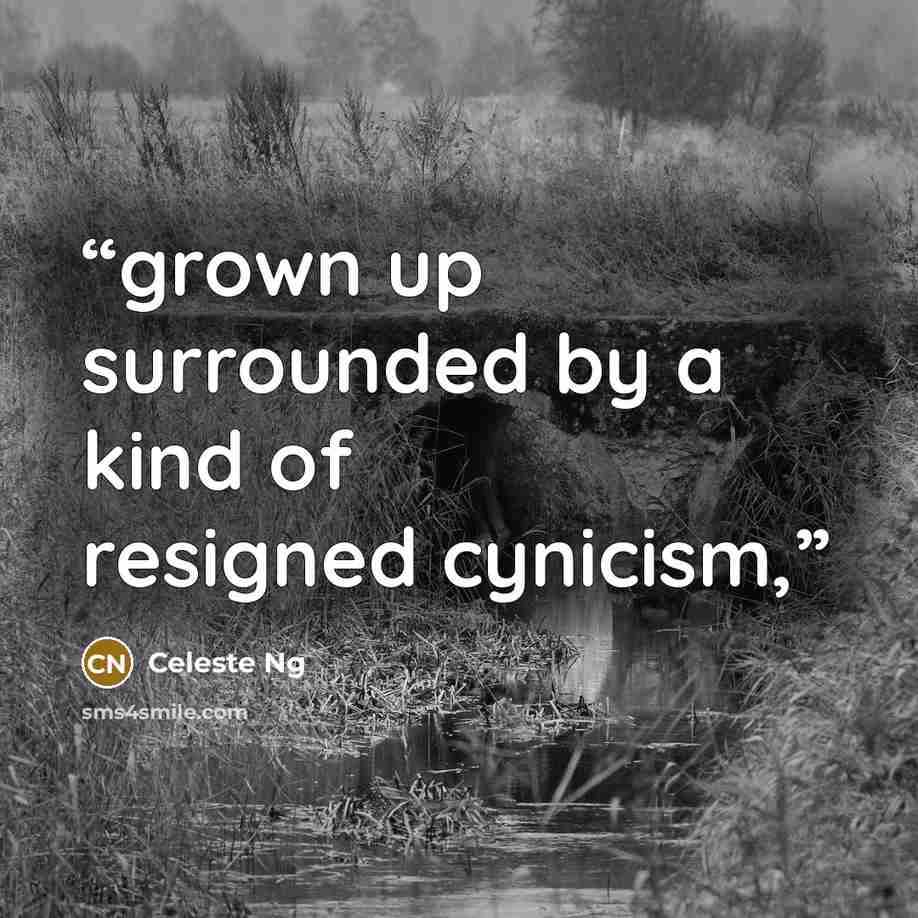 “grown up surrounded by a kind of resigned cynicism,” quote by Celeste Ng
