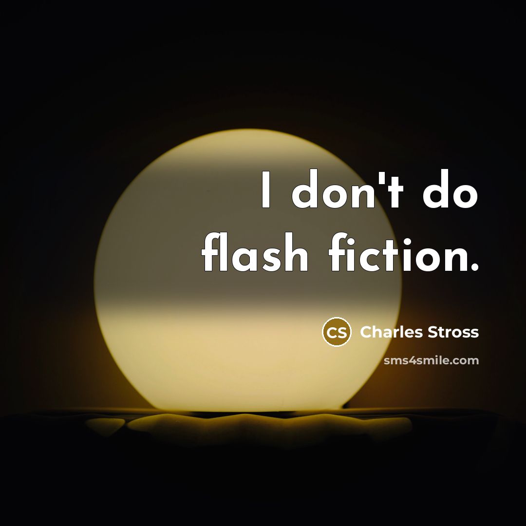 “I don't do flash fiction.…” quote by Charles Stross