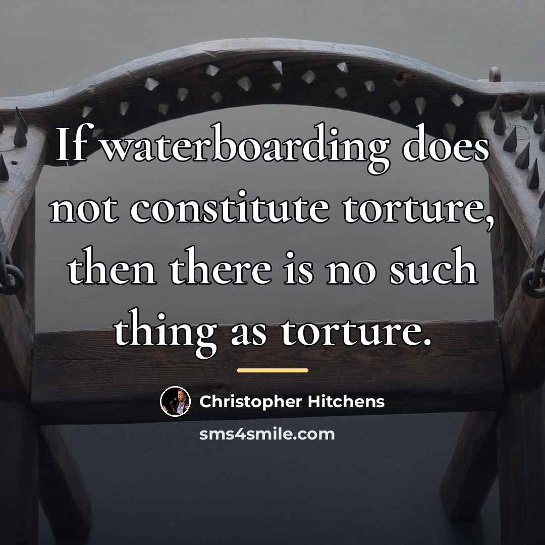 “If waterboarding does not constitute torture, then there is no…” quote by Christopher Hitchens