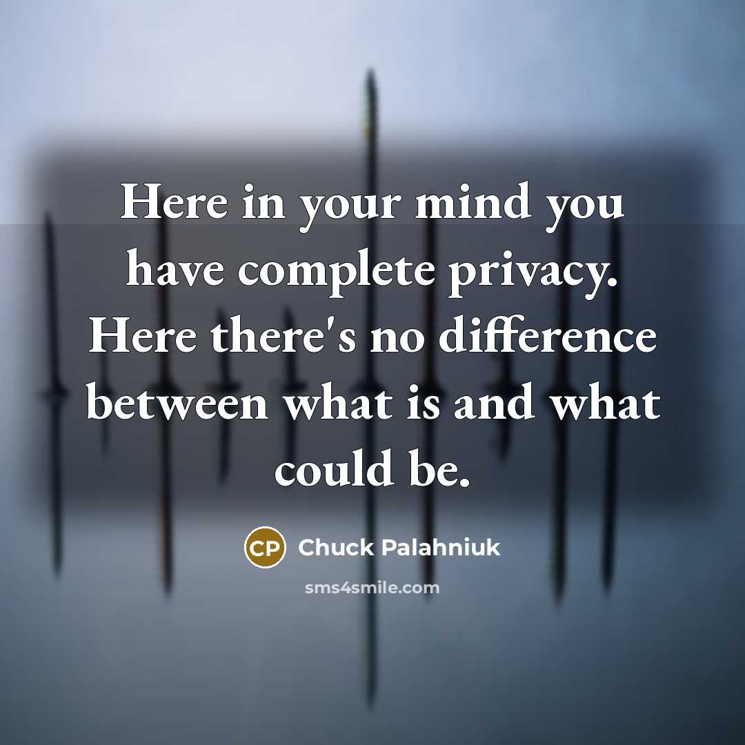 “Here in your mind you have complete privacy. Here there's…” quote by Chuck Palahniuk