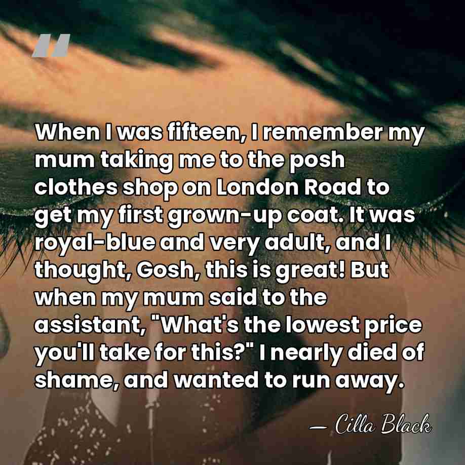 When I was fifteen, I remember my mum taking me to the&hellip; - Cilla Black