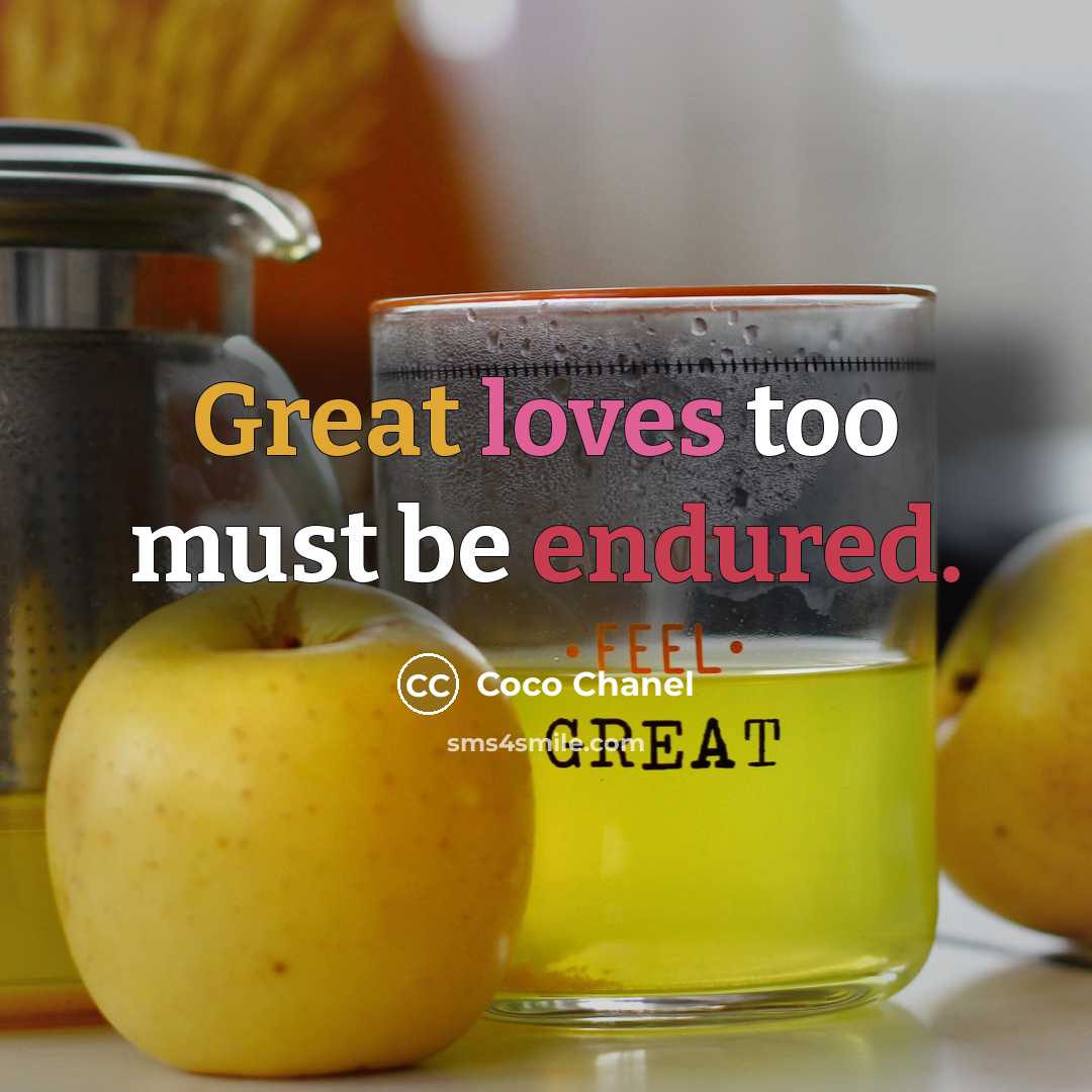 “Great loves too must be endured.” quote by Coco Chanel