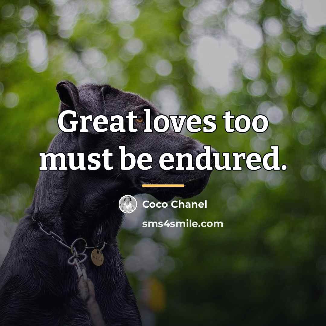 “Great loves too must be endured.…” quote by Coco Chanel