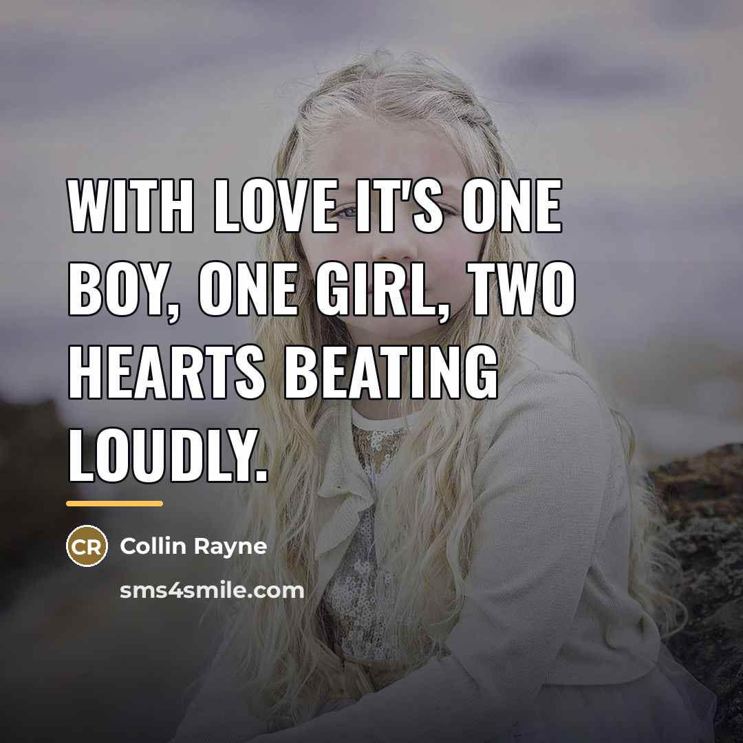“With love it's one boy, one girl, two hearts beating…” quote by Collin Rayne