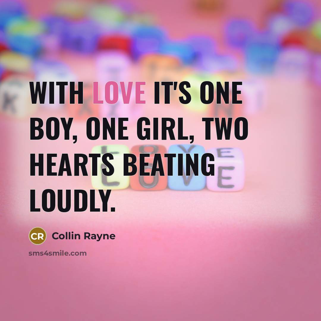 “With love it's one boy, one girl, two hearts beating loudly.” quote by Collin Rayne