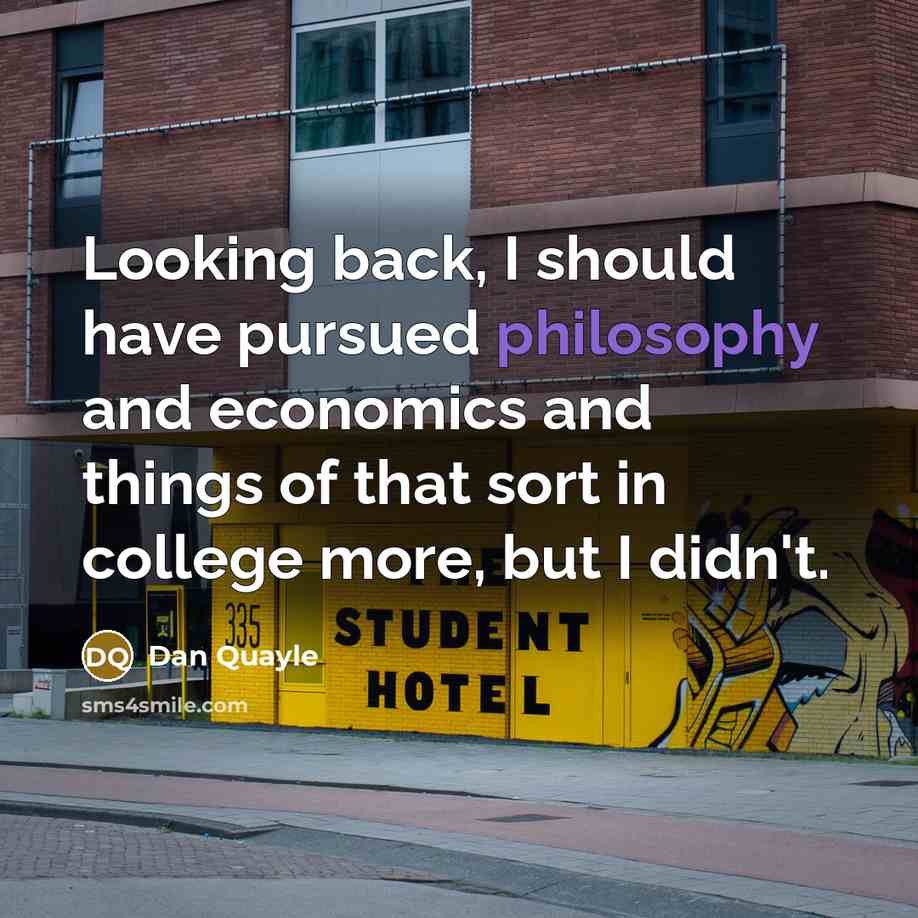 “Looking back, I should have pursued philosophy and economics and…” quote by Dan Quayle