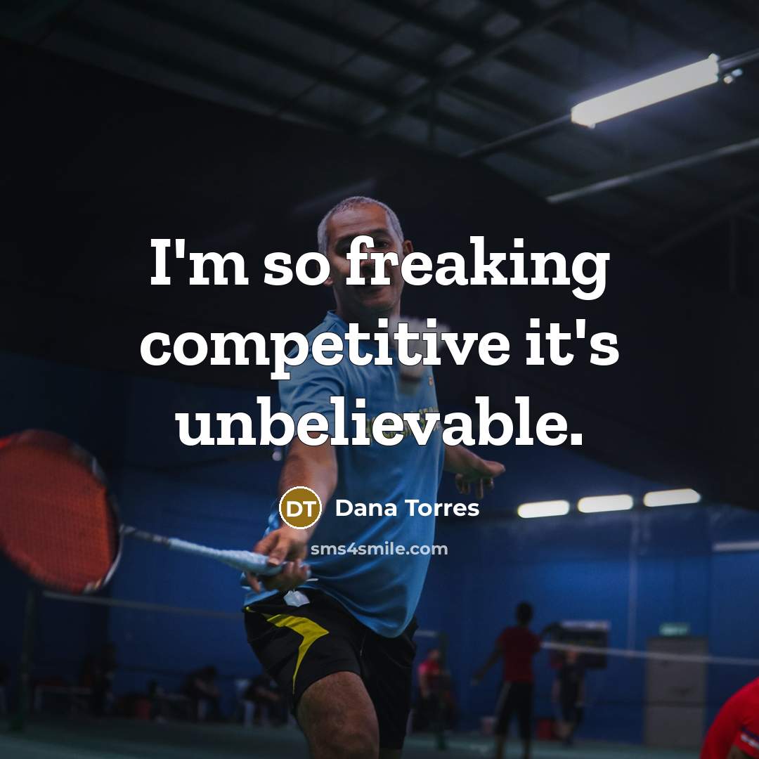 “I'm so freaking competitive it's unbelievable.…” quote by Dana Torres