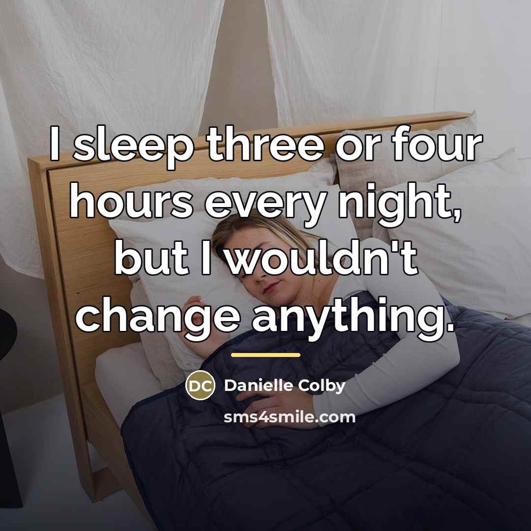 “I sleep three or four hours every night, but I…” quote by Danielle Colby