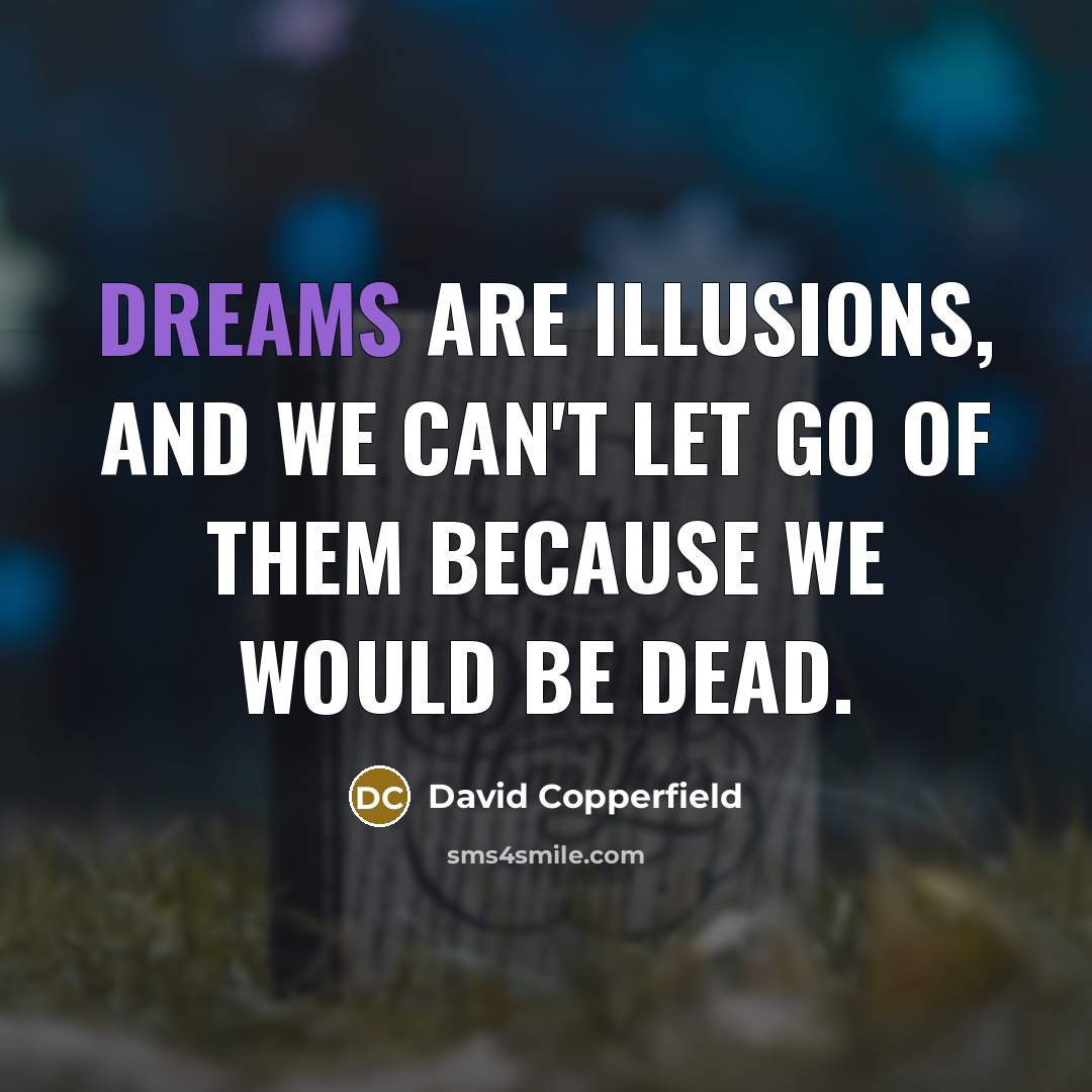 “Dreams are illusions, and we can't let go of them…” quote by David Copperfield