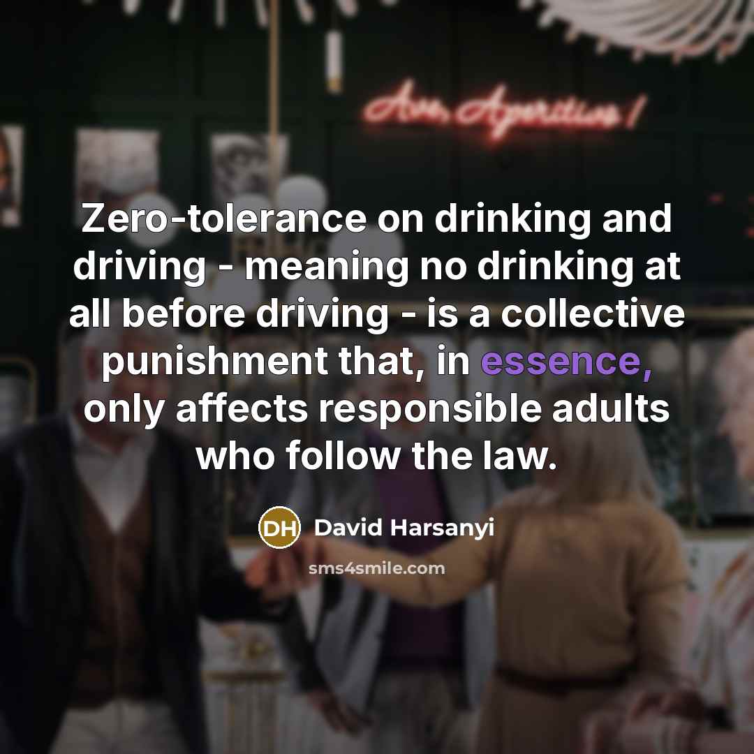 “Zero-tolerance on drinking and driving - meaning no drinking at…” quote by David Harsanyi