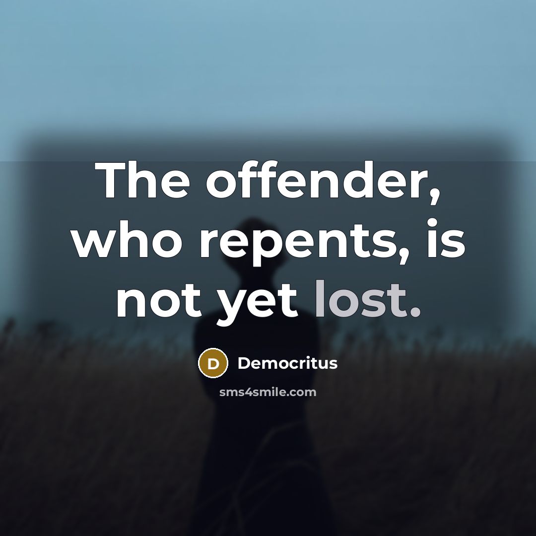 “The offender, who repents, is not yet lost.…” quote by Democritus