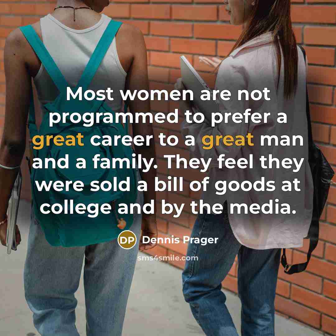 “Most women are not programmed to prefer a great career…” quote by Dennis Prager