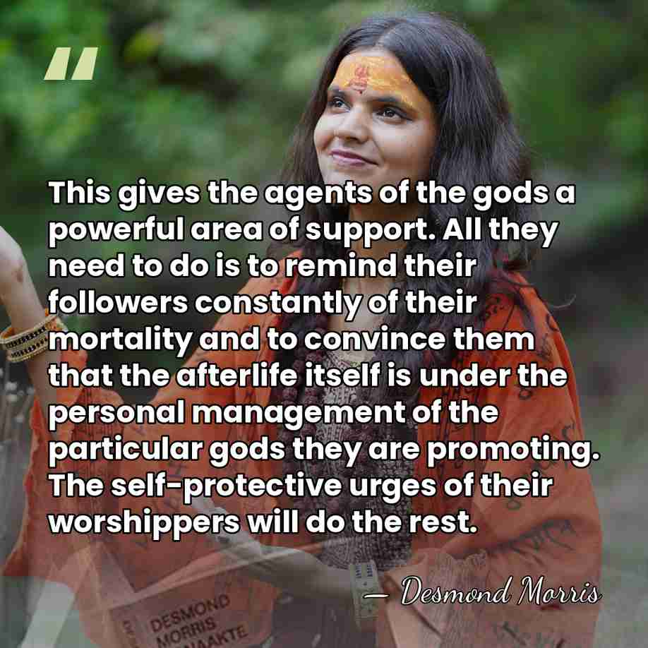 This gives the agents of the gods a powerful area of support.&hellip; - Desmond Morris