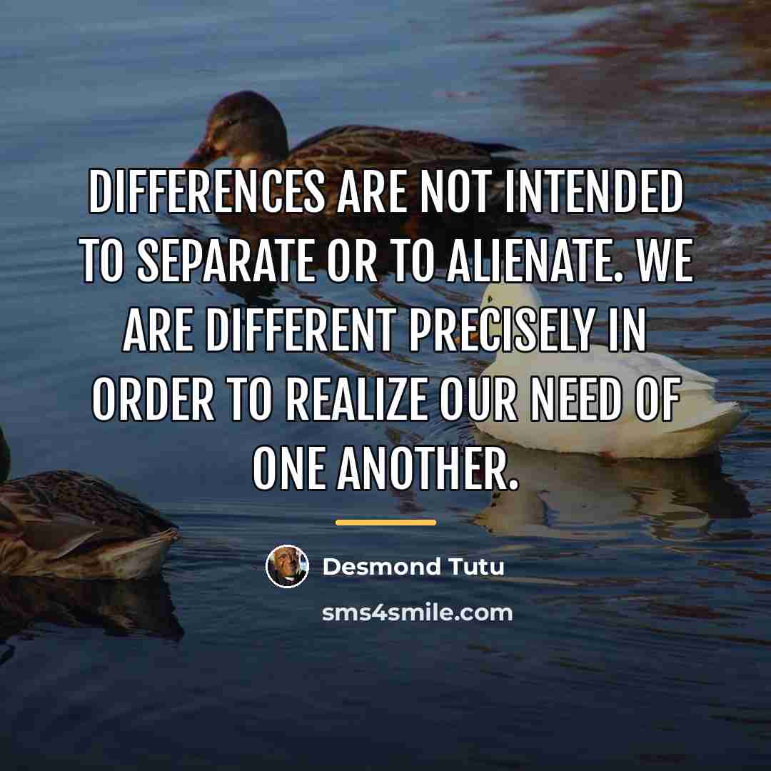 “Differences are not intended to separate or to alienate. We…” quote by Desmond Tutu