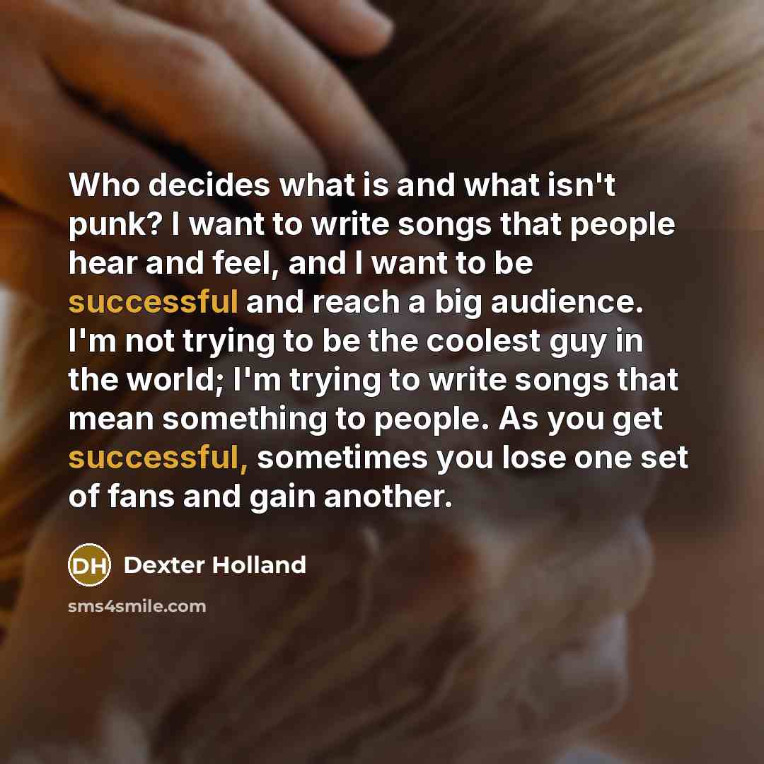 “Who decides what is and what isn't punk? I want…” quote by Dexter Holland
