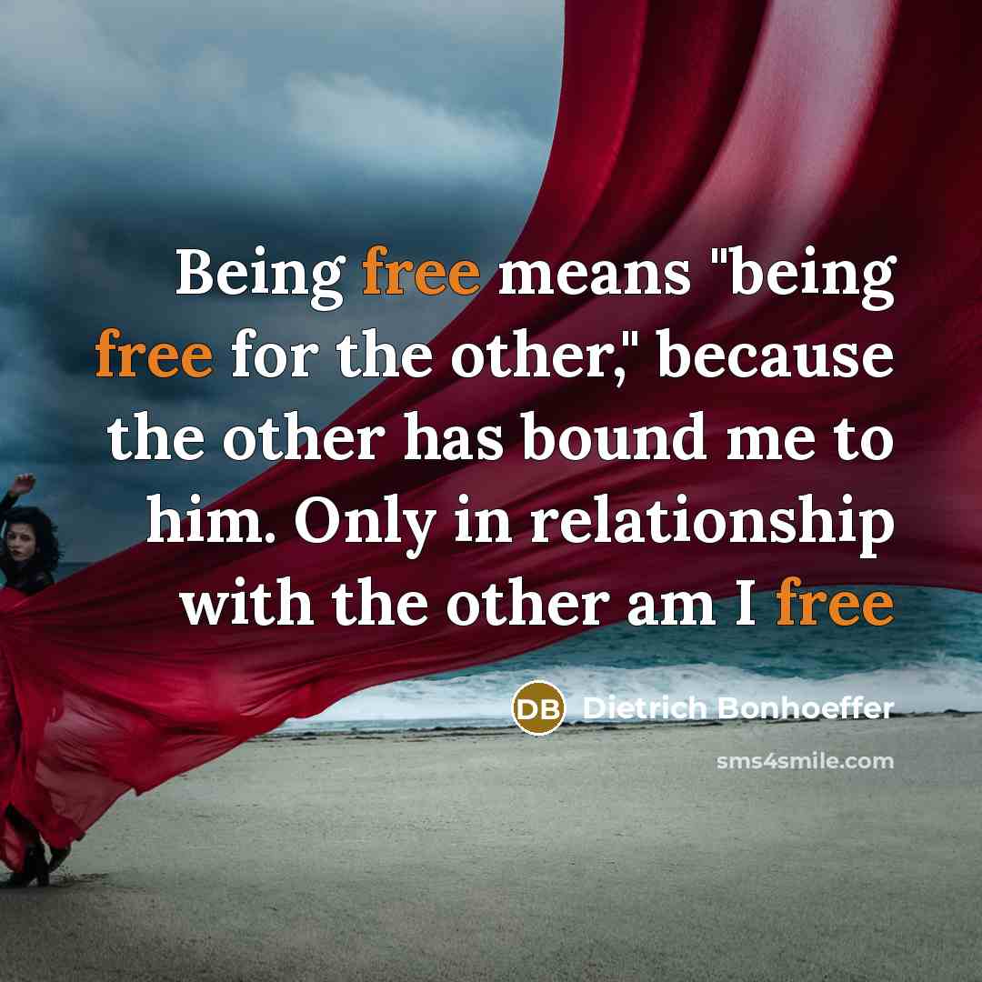 “Being free means "being free for the other," because the…” quote by Dietrich Bonhoeffer