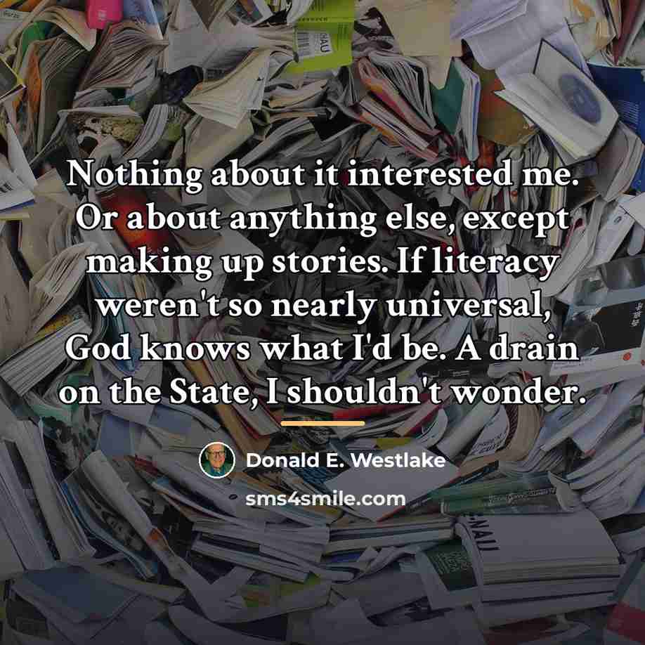 “Nothing about it interested me. Or about anything else, except…” quote by Donald E. Westlake