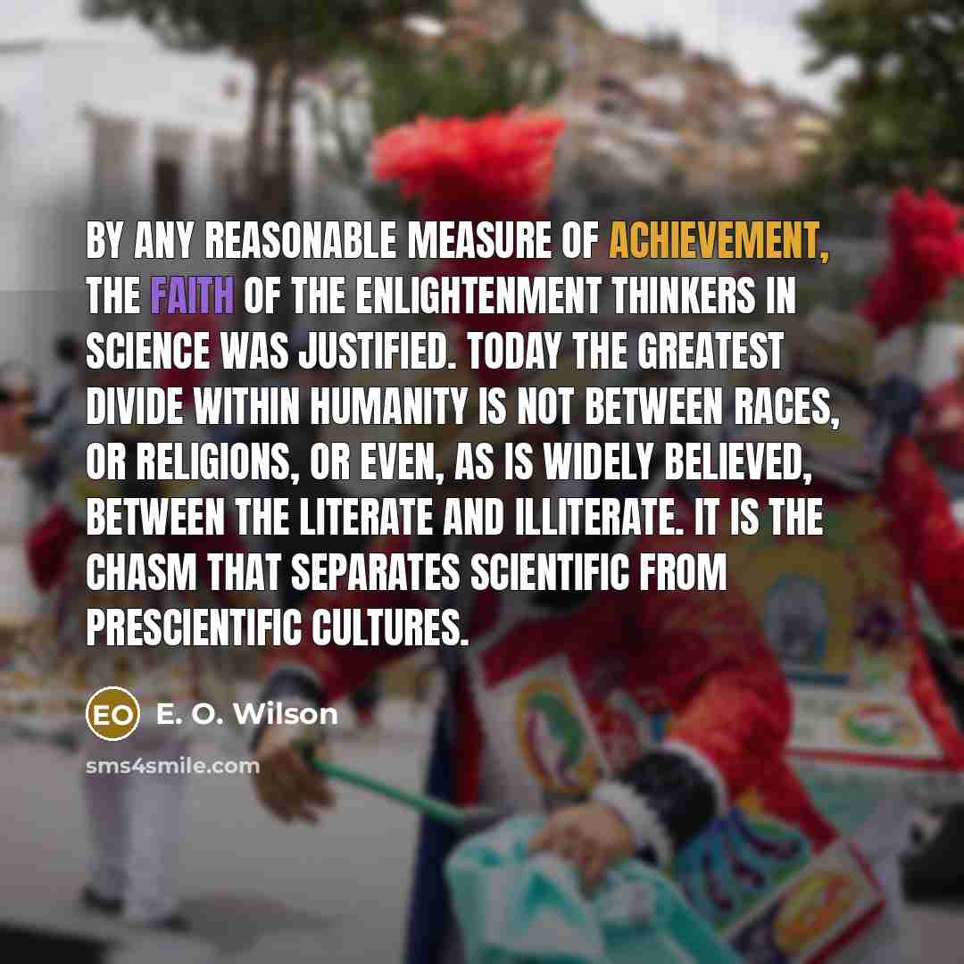 “By any reasonable measure of achievement, the faith of the…” quote by E. O. Wilson
