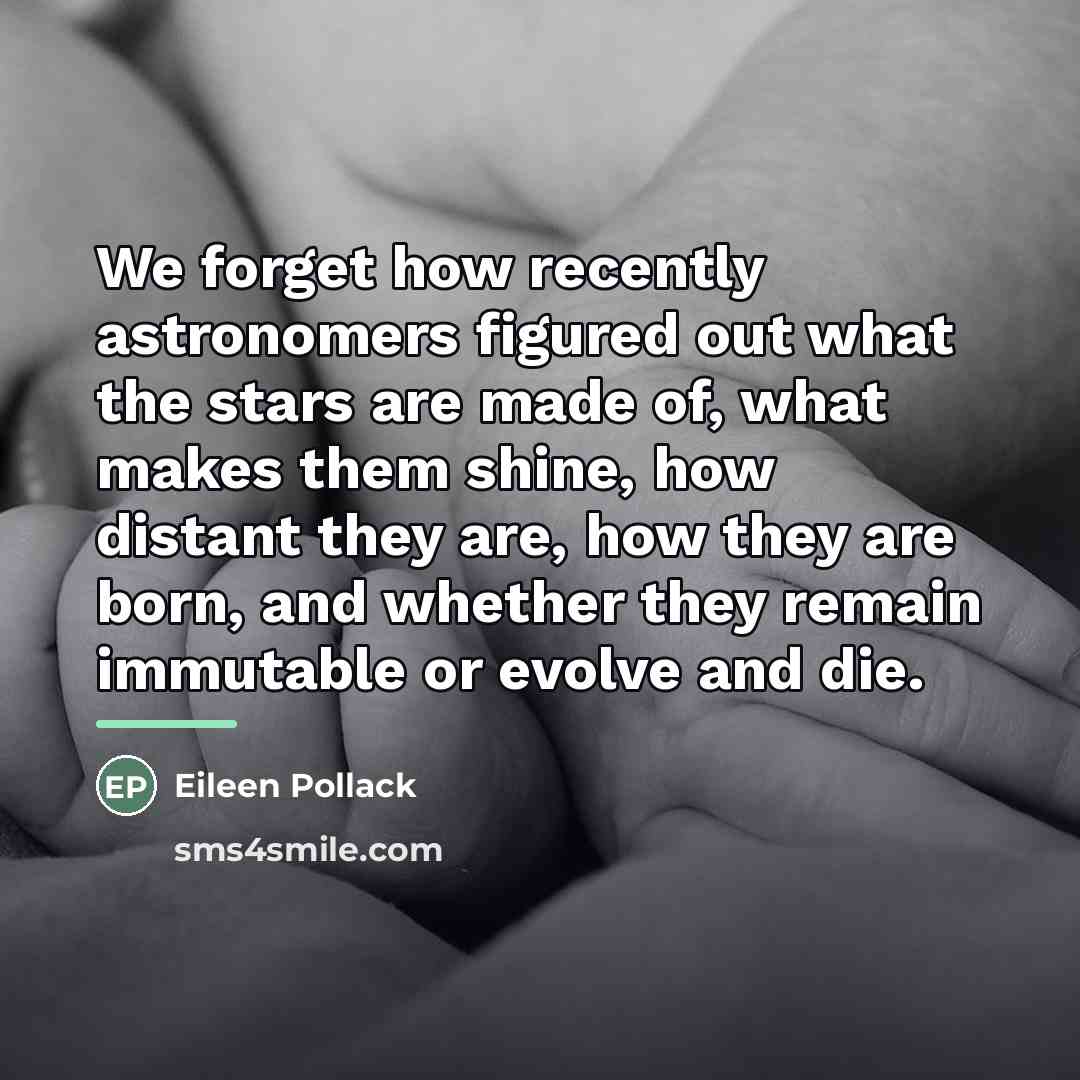 “We forget how recently astronomers figured out what the stars…” quote by Eileen Pollack