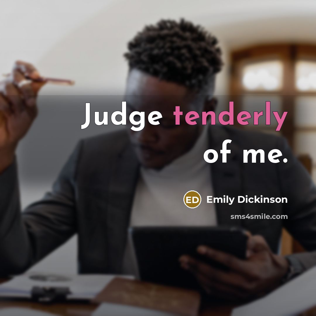 “Judge tenderly of me.” quote by Emily Dickinson