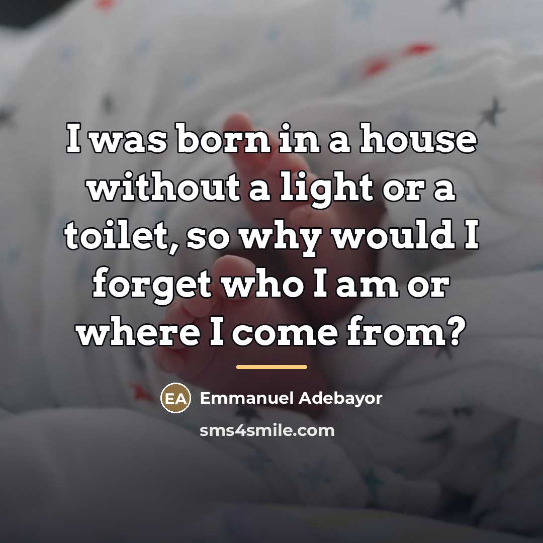 “I was born in a house without a light or…” quote by Emmanuel Adebayor