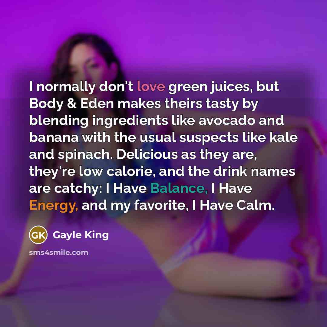 “I normally don't love green juices, but Body & Eden…” quote by Gayle King
