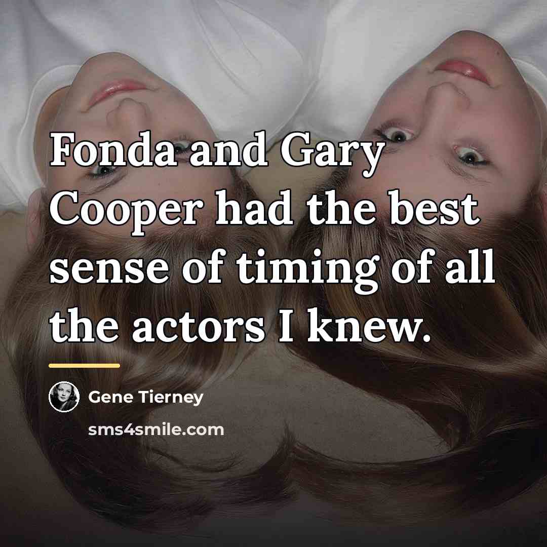 “Fonda and Gary Cooper had the best sense of timing…” quote by Gene Tierney