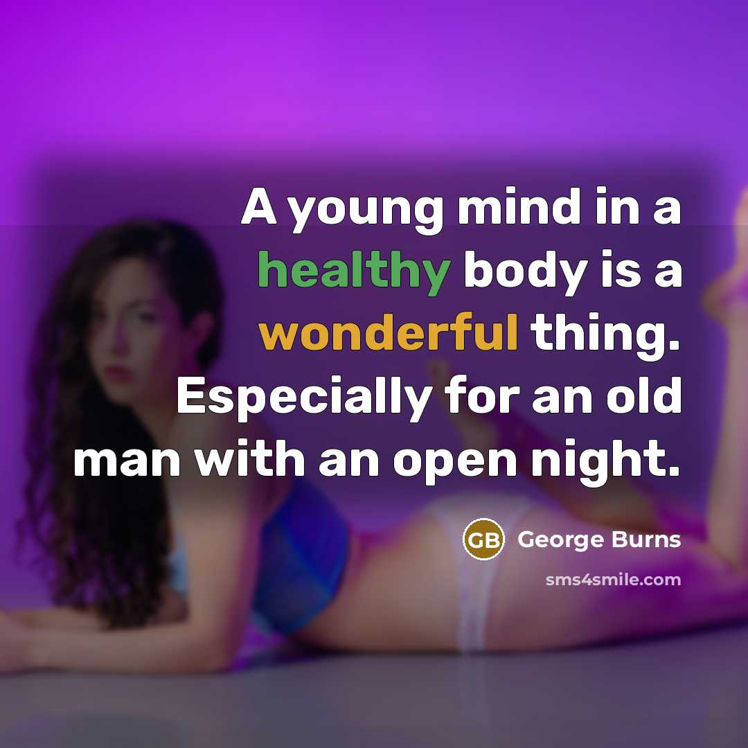 “A young mind in a healthy body is a wonderful…” quote by George Burns