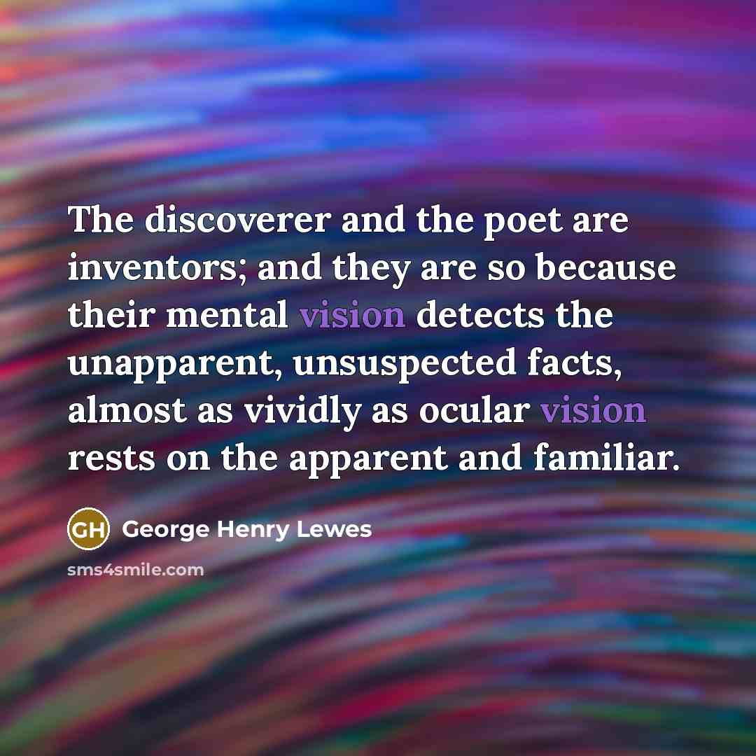 “The discoverer and the poet are inventors; and they are…” quote by George Henry Lewes