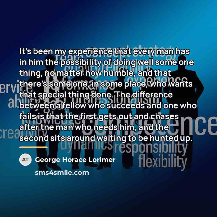 “It's been my experience that every man has in him…” quote by George Horace Lorimer