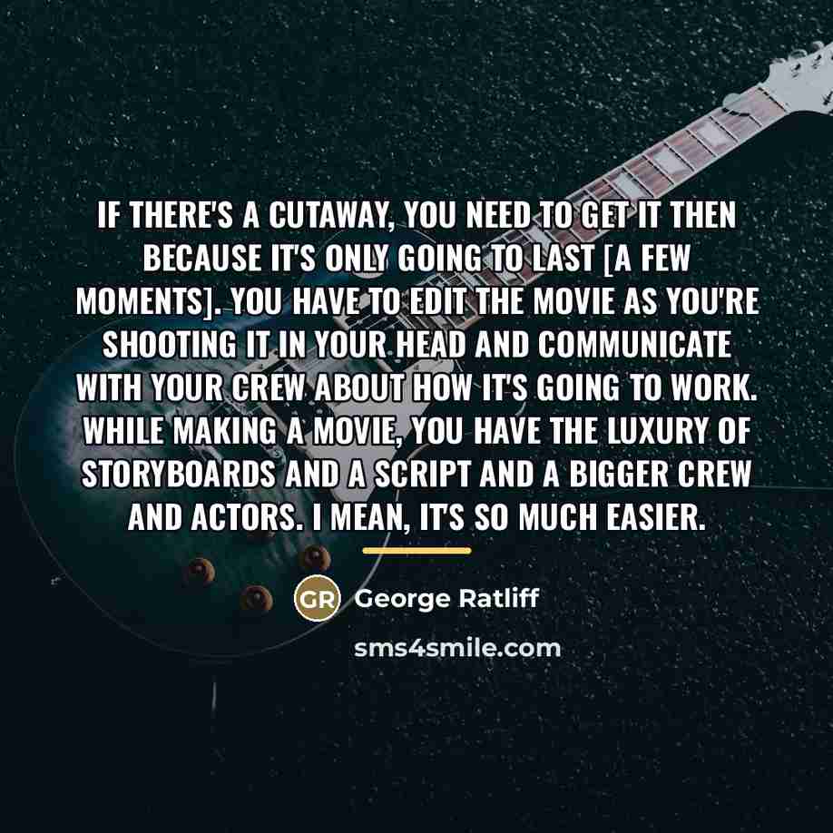 “If there's a cutaway, you need to get it then…” quote by George Ratliff