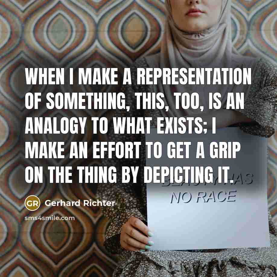 “When I make a representation of something, this, too, is…” quote by Gerhard Richter