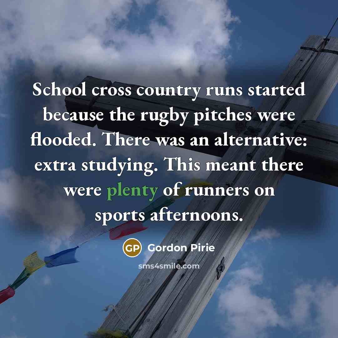 “School cross country runs started because the rugby pitches were…” quote by Gordon Pirie