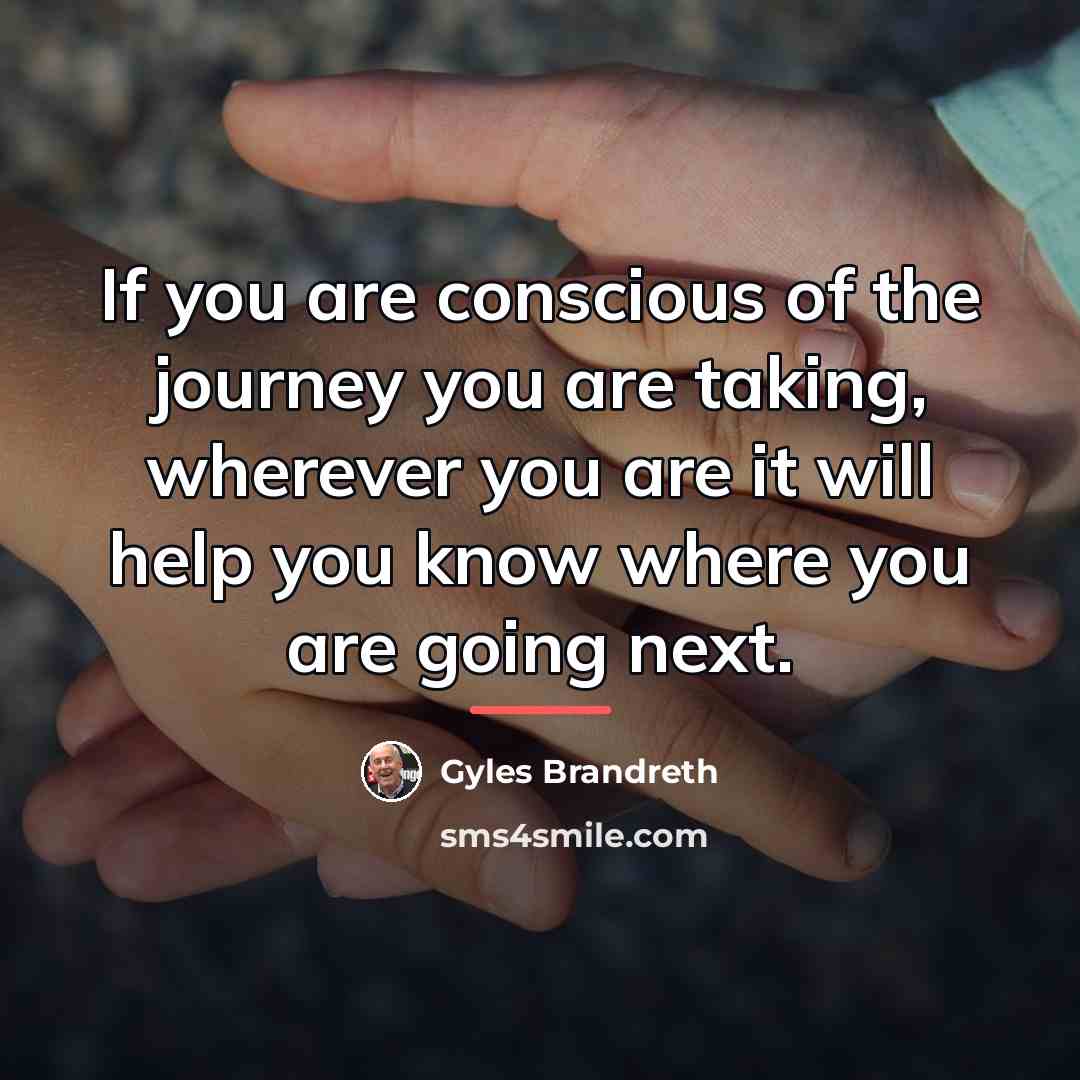 “If you are conscious of the journey you are taking,…” quote by Gyles Brandreth