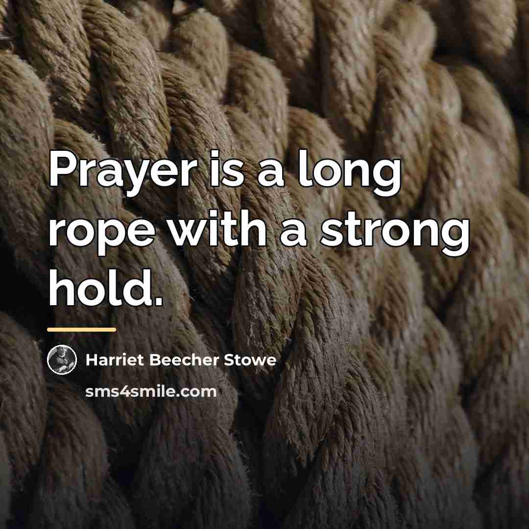 “Prayer is a long rope with a strong hold.…” quote by Harriet Beecher Stowe