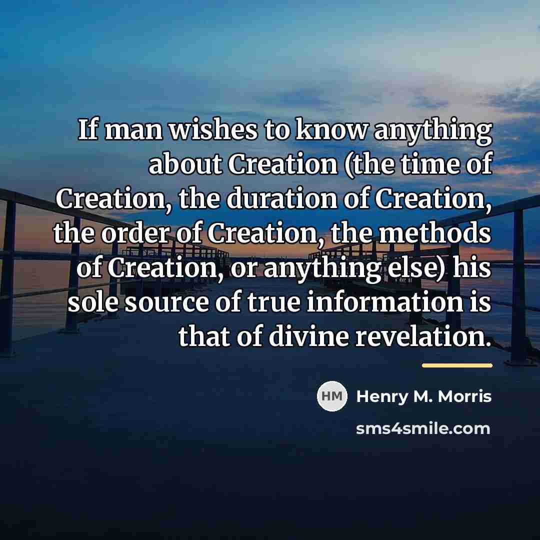 “If man wishes to know anything about Creation (the time…” quote by Henry M. Morris
