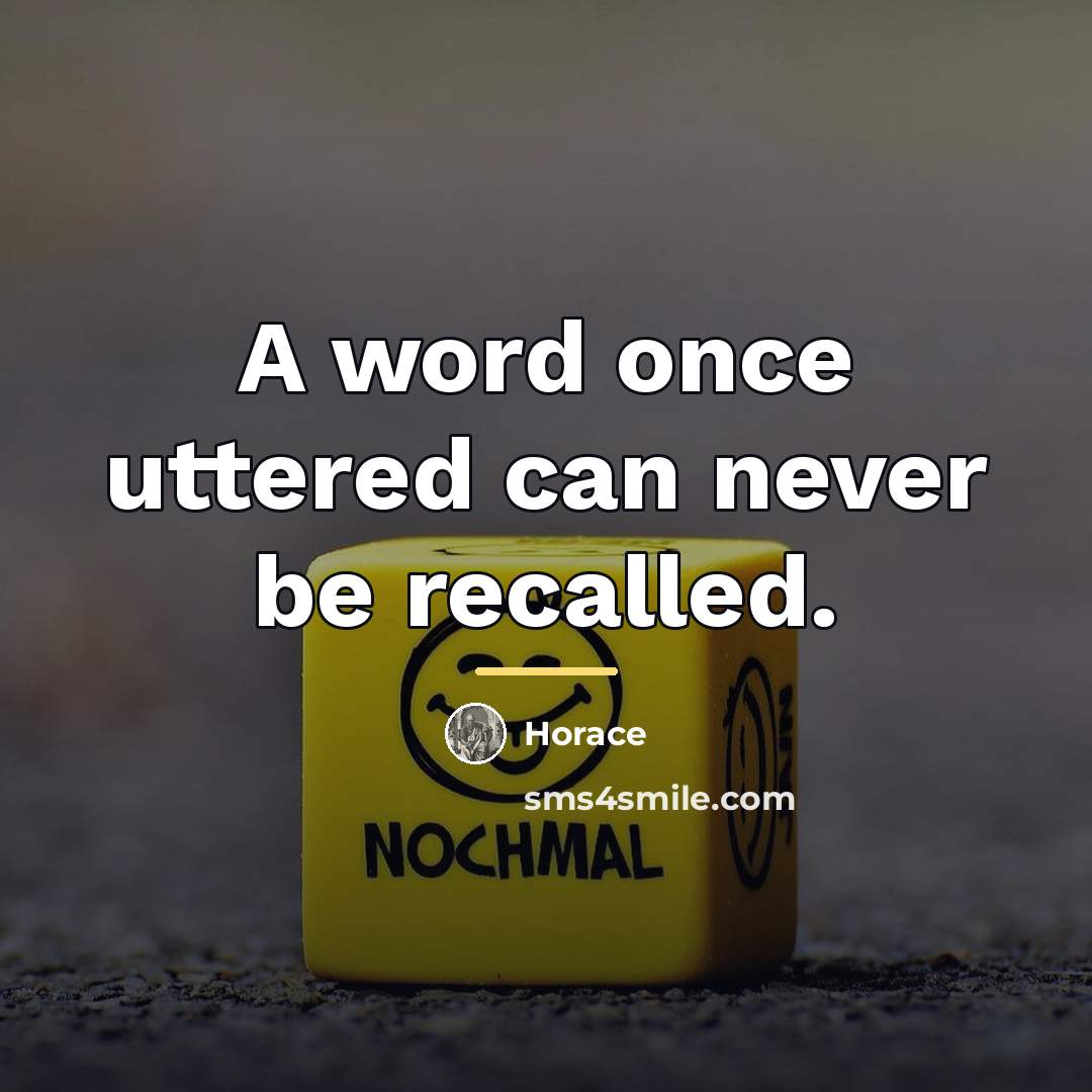 “A word once uttered can never be recalled.…” quote by Horace