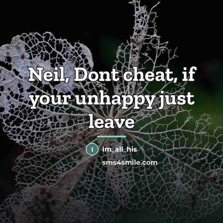 “Neil, Dont cheat, if your unhappy just leave…” quote by Im_all_his