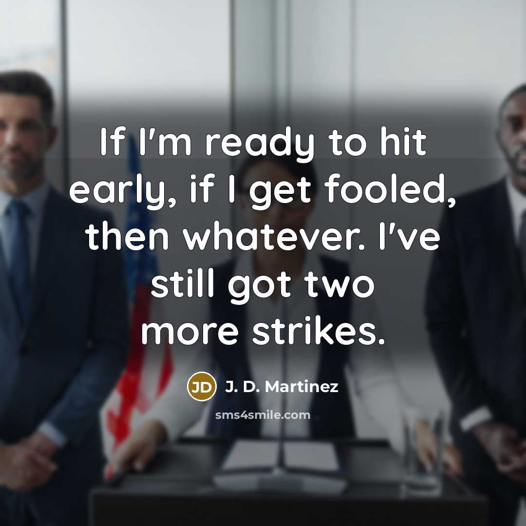 “If I'm ready to hit early, if I get fooled,…” quote by J. D. Martinez