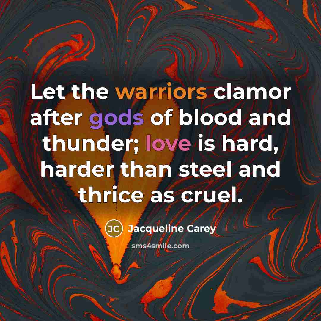 “Let the warriors clamor after gods of blood and thunder;…” quote by Jacqueline Carey