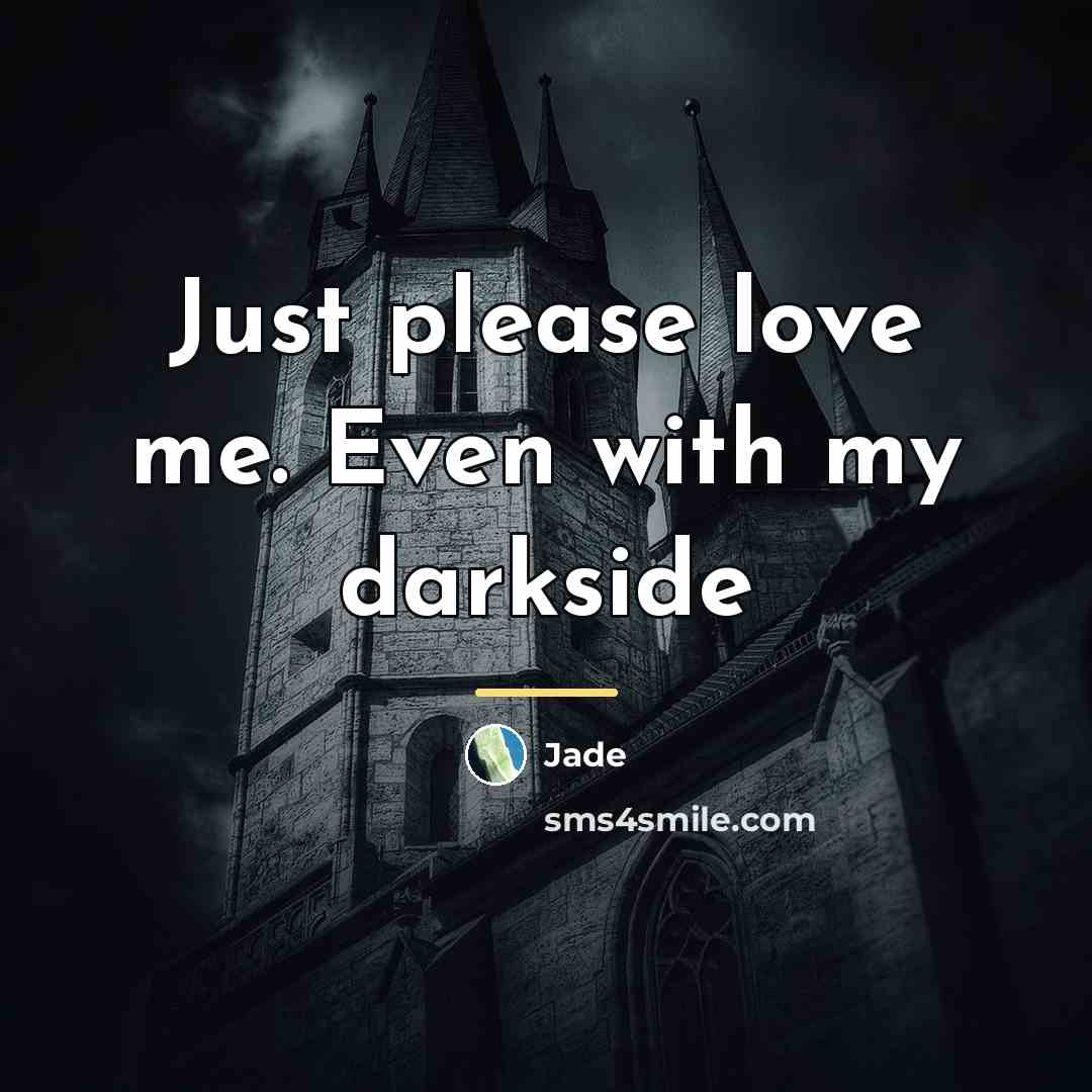 “Just please love me. Even with my darkside…” quote by Jade