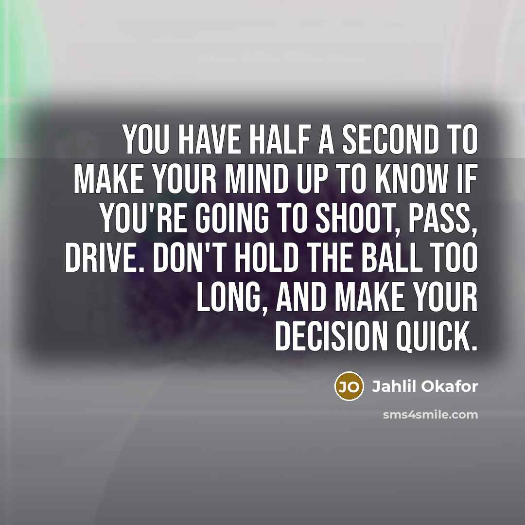 “You have half a second to make your mind up…” quote by Jahlil Okafor