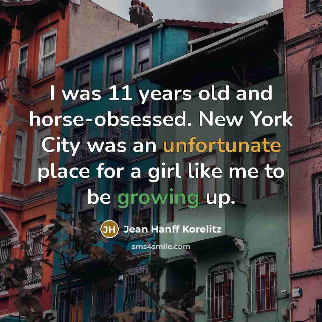 “I was 11 years old and horse-obsessed. New York City…” quote by Jean Hanff Korelitz
