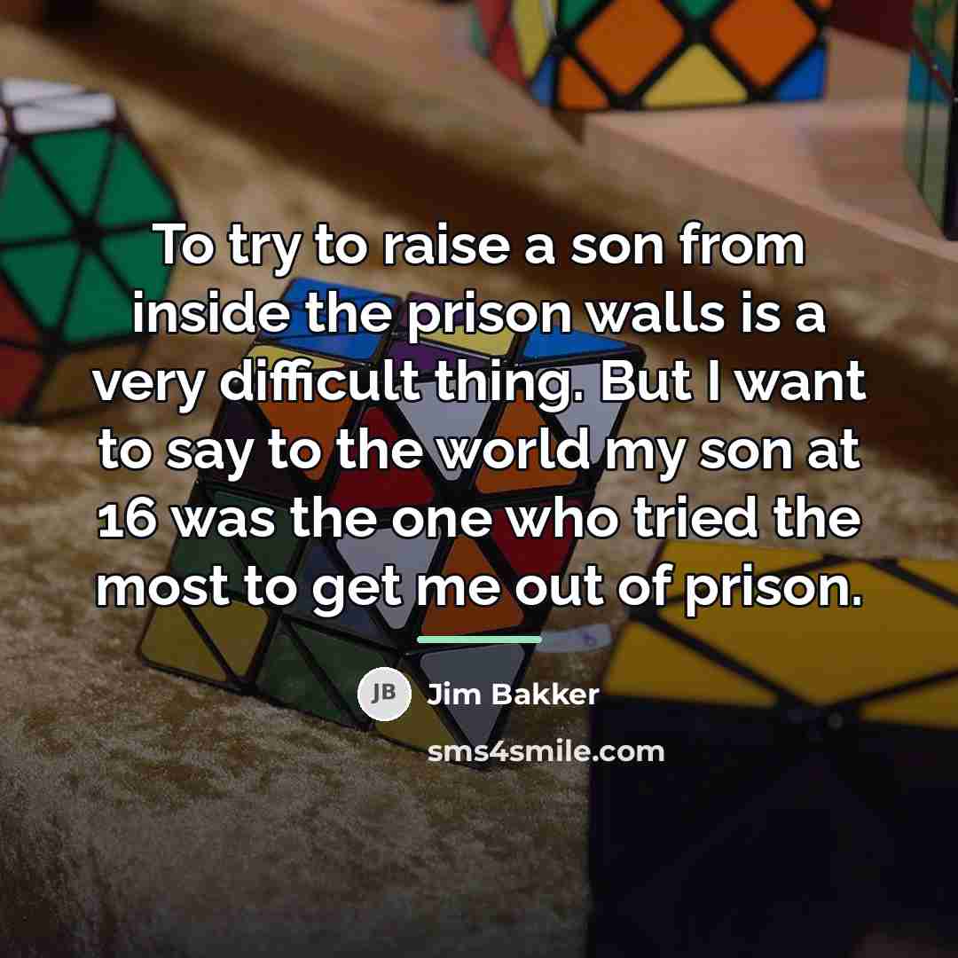 “To try to raise a son from inside the prison…” quote by Jim Bakker