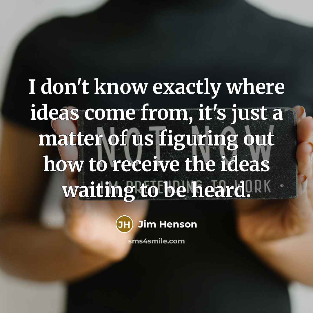 “I don't know exactly where ideas come from, it's just…” quote by Jim Henson