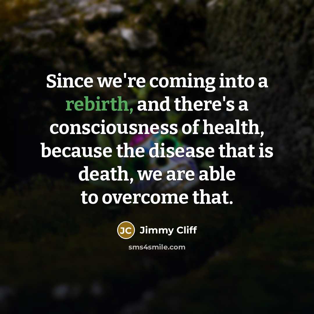 “Since we're coming into a rebirth, and there's a consciousness…” quote by Jimmy Cliff