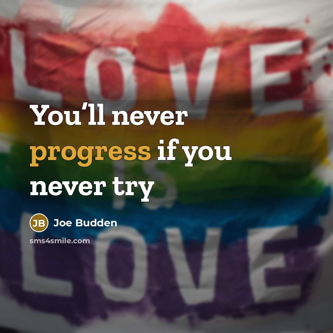“You’ll never progress if you never try…” quote by Joe Budden