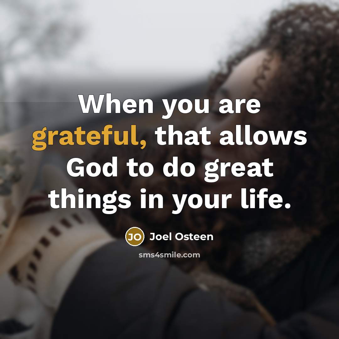 “When you are grateful, that allows God to do great…” quote by Joel Osteen