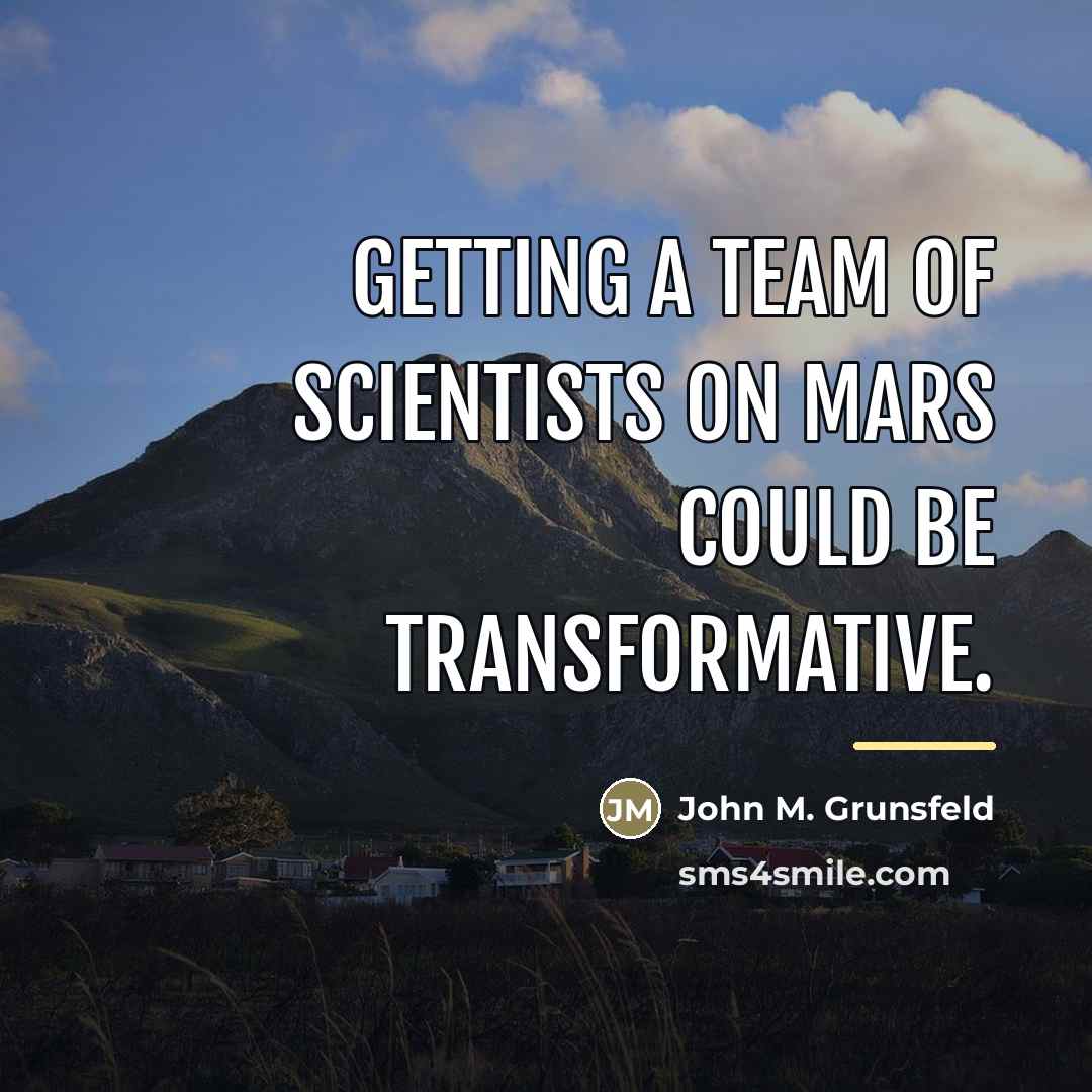 “Getting a team of scientists on Mars could be transformative.…” quote by John M. Grunsfeld